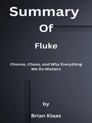 cover image of Summary  of  Fluke  Chance, Chaos, and Why Everything We Do Matters  by  Brian Klaas